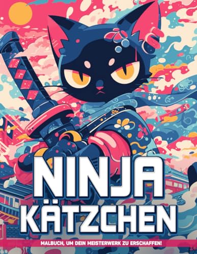 Ninja Kätzchen Malbuch: Begleiten Sie Furchtlose Katzen Auf Geheimen Missionen Mit Ausmalbildern Von Ninja-Kätzchen, Ideal Für Geburtstage Und Entspannung von Independently published